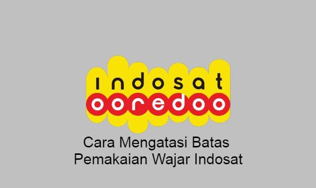 5 Cara Mengatasi Batas Pemakaian Wajar Indosat Terbaru